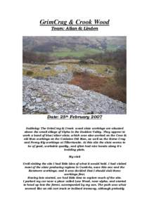 GrimCrag & Crook Wood Team: Allan & Linden Date: 25th February 2007 Outlining: The GrimCrag & Crook wood slate workings are situated above the small village of Ulpha in the Duddon Valley. They appear to