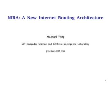 NIRA: A New Internet Routing Architecture  Xiaowei Yang MIT Computer Science and Artificial Intelligence Laboratory 