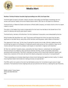 NORTHERN TERRITORY CATTLEMEN’S ASSOCIATION  Media Alert Northern Territory Producer launches legal proceedings over 2011 Live Export Ban The Brett Cattle Company and other industry members have today launched legal pro