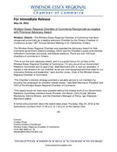 For Immediate Release May 24, 2012 Windsor-Essex Regional Chamber of Commerce Recognized as Leaders with Provincial Advocacy Award Windsor, Ontario –The Windsor-Essex Regional Chamber of Commerce has been recognized pr