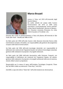 Marco Brusati Laurea in Fisica nel 1974 all’Università degli Studi di Milano. Ha svolto attività nel campo della Fusione Termonucleare dal 1974 al 1994 come ricercatore e successivamente “senior scientist”