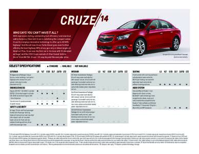 CRUZE WHO SAYS YOU CAN’T HAVE IT ALL? With expressive styling, outstanding fuel efficiency 1 and standout safety features, Chevrolet Cruze is redefining the compact sedan. Cruze Eco employs innovative technology to o