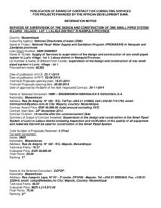 PUBLICATION OF AWARD OF CONTRACT FOR CONSULTING SERVICES FOR PROJECTS FINANCED BY THE AFRICAN DEVELOPMENT BANK INFORMATION NOTICE SERVICES OF SUPERVISION OF THE DESIGN AND CONSTRUCTION OF ONE SMALL PIPED SYSTEM IN LURIO 