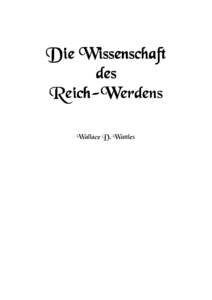 Die Wissen Wissenschaft des ReichReich-Werdens Wallace D. Wattles