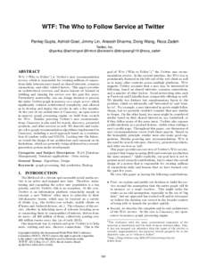 WTF: The Who to Follow Service at Twitter Pankaj Gupta, Ashish Goel, Jimmy Lin, Aneesh Sharma, Dong Wang, Reza Zadeh Twitter, Inc. @pankaj @ashishgoel @lintool @aneeshs @dongwang218 @reza_zadeh  ABSTRACT