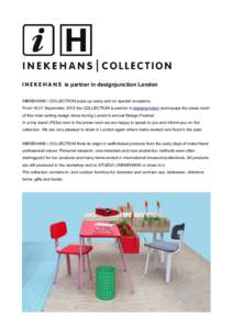 I N E K E H A N S is partner in designjunction London INEKEHANS | COLLECTION pops up rarely and on special occasions. FromSeptember 2014 the COLLECTION is partner in designjunction and equips the press room of thi