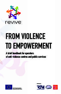 FROM VIOLENCE TO EMPOWERMENT A brief handbook for operators of anti-violence centres and public services  Implemented by: