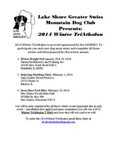 Lake Shore Greater Swiss Mountain Dog Club Presents: 2014 Winter TriAthalon 2014 Winter TriAthalon is an event sponsored by the LSGSMDC. To participate you and your dog must enter and complete all three