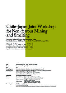 Chile-Japan Joint Workshop for Non-ferrous Mining and Smelting Institute of Industrial Science, The University of Tokyo Satellite Conference of UTokyo Forum (Todai Forum) 2013 @Santiago, Chile