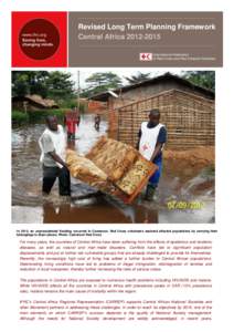 Revised Long Term Planning Framework Central Africa[removed]In 2012, an unprecedented flooding occurred in Cameroon. Red Cross volunteers assisted affected populations by carrying their belongings to dryer places. Phot
