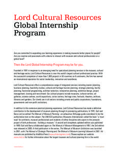 Lord Cultural Resources Global Internship Program Are you committed to expanding your learning experience in making museums better places for people? Are you creative and passionate with a desire to interact with museum 