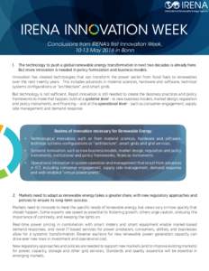 Conclusions from IRENA’s first Innovation Week, 10-13 May 2016 in Bonn 1.	 The technology to push a global renewable energy transformation in next two decades is already here. But more innovation is needed in policy fo