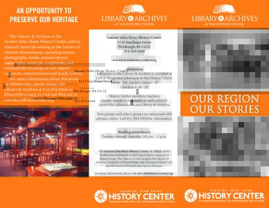 AN OPPORTUNITY TO PRESERVE OUR HERITAGE The Library & Archives at the Senator John Heinz History Center collects research materials relating to the history of Western Pennsylvania, including diaries,
