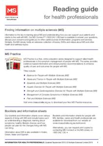 Reading guide for health professionals Finding information on multiple sclerosis (MS) Information is the key to learning about MS and understanding how you can support your patients and clients to live well with MS. O ur