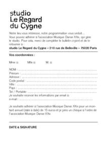 Notre lieu vous intéresse, notre programmation vous séduit… Vous pouvez adhérer à l’association Musique Danse XXe, qui gère le studio. Pour cela, merci de compléter le bulletin ci-joint et de le retourner à : 