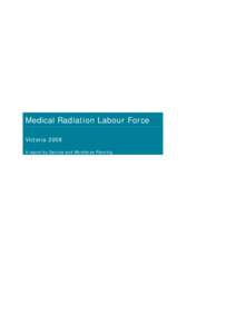 Medical Radiation Labour Force Victoria 2008 A report by Service and Workforce Planning Published by the Victorian Government Department of Human Services