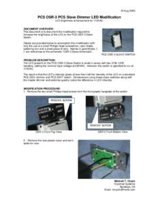 19 AugPCS OSR-3 PCS Slave Dimmer LED Modification LED brightness enhancement for 110VAC DOCUMENT OVERVIEW: This document is to document the modification required to