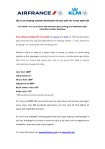 Fly to an amazing summer destination for less with Air France and KLM The airlines turn up the heat with attractive fares to long haul destinations for travel from London Heathrow Press Release, Friday 28th June 2013: Ai