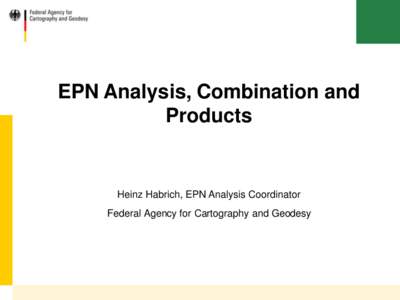 EPN Analysis, Combination and Products Heinz Habrich, EPN Analysis Coordinator Federal Agency for Cartography and Geodesy