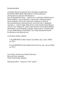 Eredményhirdetés Az Erdélyi Művészet folyóirat[removed]februárban meghirdetett IUVENTUS PRO ARTE TRANSSYLVANIAE pályázatra 26 képzőművész pályázott 280 alkotással. Egy előválogatást követően, – amely