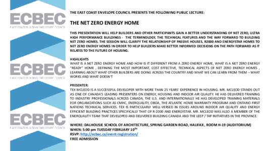 THE EAST COAST ENVELOPE COUNCIL PRESENTS THE FOLLOWING PUBLIC LECTURE:  THE NET ZERO ENERGY HOME THIS PRESENTATION WILL HELP BUILDERS AND OTHER PARTICIPANTS GAIN A BETTER UNDERSTANDING OF NET ZERO, ULTRA HIGH PERFORMANCE