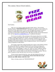 This summer, Hansen School students...  Dear Families, This year we are joining with the Stoughton Public Library’s 2014 Summer Reading Program, “FIZZ BOOM READ!” Participants are required to keep a reading log, an
