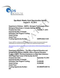    Ops-Watch Weekly Grant Opportunities Update August[removed], 2014 Department of Defense - DARPA - Biological Technologies Office Biological Robustness in Complex Settings (BRICS) Proposal Due Date: