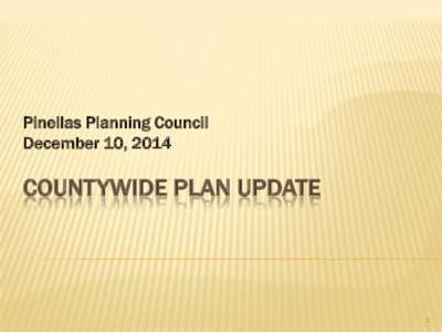 Pinellas Planning Council December 10, 2014 COUNTYWIDE PLAN UPDATE  1