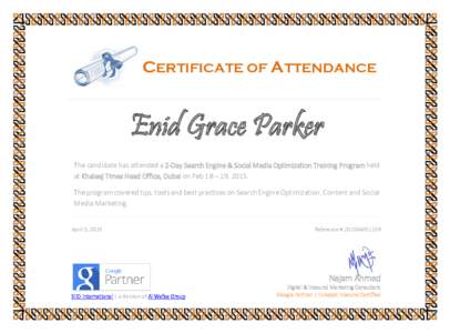 CERTIFICATE OF ATTENDANCE  Enid Grace Parker The candidate has attended a 2-Day Search Engine & Social Media Optimization Training Program held at Khaleej Times Head Office, Dubai on Feb 18 – 19, 2015. The program cove