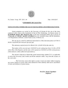 No. Tender / Scrap / JITDate :  “UNIVERSITY OF CALCUTTA NOTICE INVITING TENDER FOR SALE OF OLD MACHINES AND OTHER SCRAP ITEMS.