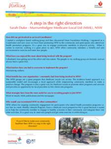 A step in the right direction Sarah Duke - Murrumbidgee Medicare Local Ltd (MML), NSW How did you get involved as an Local Coordinator? I started a workplace based walking group and then discovered Heart Foundation Walki
