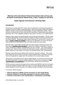 Meeting of the international Telecommunications Users Group and European Commissioner Neelie Kroes, 2-3pm, Tuesday 22 June 2010 Digital Agenda Commissioner’s Briefing Paper Introduction Europe lacks a single digital IC