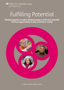 Fulfilling Potential Working together to enable disabled people to fulfil their potential and have opportunities to play a full role in society A discussion document