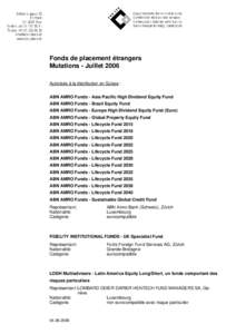 Fonds de placement étrangers Mutations - Juillet 2006 Autorisés à la distribution en Suisse : ABN AMRO Funds - Asia Pacific High Dividend Equity Fund ABN AMRO Funds - Brazil Equity Fund ABN AMRO Funds - Europe High Di