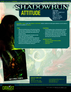 ATTITUDE IS SUPPORT MATERIAL FOR SHADOWRUN: THE CYBERPUNK-FANTASY ROLEPLAYING GAME.  CORE RULEBOOK IS: SHADOWRUN, FOURTH EDITION, 20TH ANNIVERSARY EDITION [CAT2600A] ®