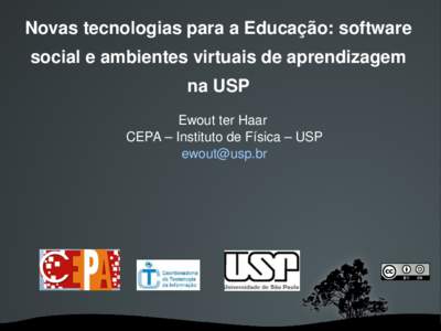 Novas tecnologias para a Educação: software social e ambientes virtuais de aprendizagem na USP Ewout ter Haar  CEPA – Instituto de Física – USP 