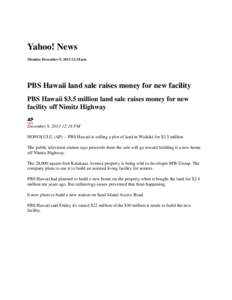Yahoo! News Monday December 9, [removed]:18 pm PBS Hawaii land sale raises money for new facility PBS Hawaii $3.5 million land sale raises money for new facility off Nimitz Highway