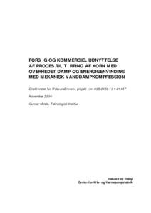 FORSØG OG KOMMERCIEL UDNYTTELSE AF PROCES TIL TØRRING AF KORN MED OVERHEDET DAMP OG ENERGIGENVINDING MED MEKANISK VANDDAMPKOMPRESSION Direktoratet for FødevareErhverv, projekt j.nr. 93S-2466-ÅNovember 2004