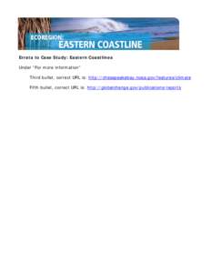 Errata to Case Study: Eastern Coastlines Under “For more information” Third bullet, correct URL is: http://chesapeakebay.noaa.gov/features/climate Fifth bullet, correct URL is: http://globalchange.gov/publications/re