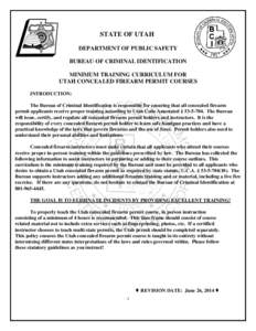 STATE OF UTAH DEPARTMENT OF PUBLIC SAFETY BUREAU OF CRIMINAL IDENTIFICATION MINIMUM TRAINING CURRICULUM FOR UTAH CONCEALED FIREARM PERMIT COURSES INTRODUCTION: