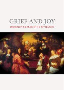 GRIEF  AND  JOY     EMOTIONS IN THE MUSIC OF THE 18TH CENTURY GRIEF AND JOY: EMOTIONS IN THE MUSIC OF THE 18TH CENTURY Edited by Rebekah Prince
