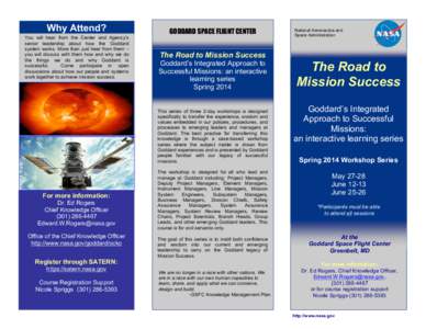 Why Attend? You will hear from the Center and Agency’s senior leadership about how the Goddard system works. More than just hear from them – you will discuss with them how and why we do the things we do and why Godda