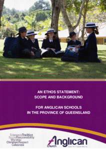 AN ETHOS STATEMENT: SCOPE AND BACKGROUND FOR ANGLICAN SCHOOLS IN THE PROVINCE OF QUEENSLAND  What sho