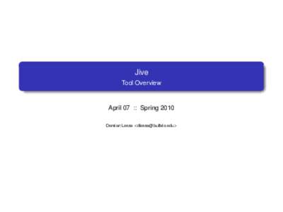 Jive Tool Overview April 07 :: Spring 2010 Demian Lessa <dlessa@buffalo.edu>