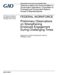 GAO-15-529T, FEDERAL WORKFORCE: Preliminary Observations on Strengthening Employee Engagement During Challenging Times