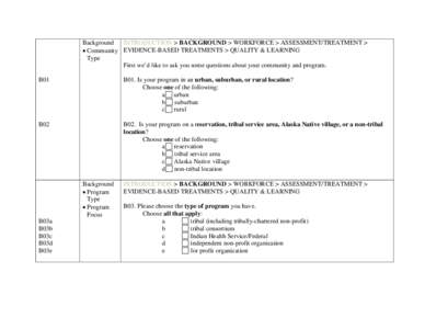 Background INTRODUCTION > BACKGROUND > WORKFORCE > ASSESSMENT/TREATMENT > • Community EVIDENCE-BASED TREATMENTS > QUALITY & LEARNING Type First we’d like to ask you some questions about your community and program. B0