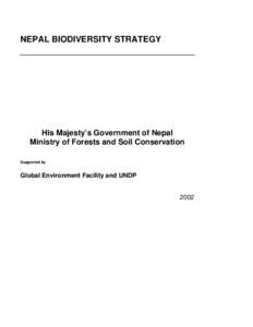 NEPAL BIODIVERSITY STRATEGY  His Majesty’s Government of Nepal Ministry of Forests and Soil Conservation Supported by