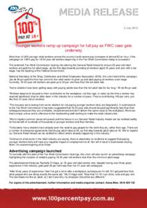 2 July[removed]Younger workers ramp up campaign for full pay as FWC case gets underway More than 41,000 younger retail workers across the country could receive pay increases of almost $2 an hour, if the campaign for 100% p