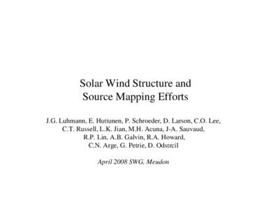 Solar Wind Structure and Source Mapping Efforts J.G. Luhmann, E. Huttunen, P. Schroeder, D. Larson, C.O. Lee, C.T. Russell, L.K. Jian, M.H. Acuna, J-A. Sauvaud, R.P. Lin, A.B. Galvin, R.A. Howard, C.N. Arge, G. Petrie, D