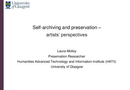 Self-archiving and preservation –  artists‟ perspectives Laura Molloy Preservation Researcher